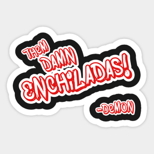 Them Damn Enchiladas! Sticker